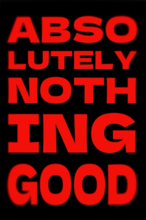ABSOLUTELY NOTHING GOOD