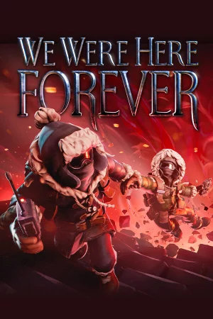 We Were Here Forever We Were Here Forever